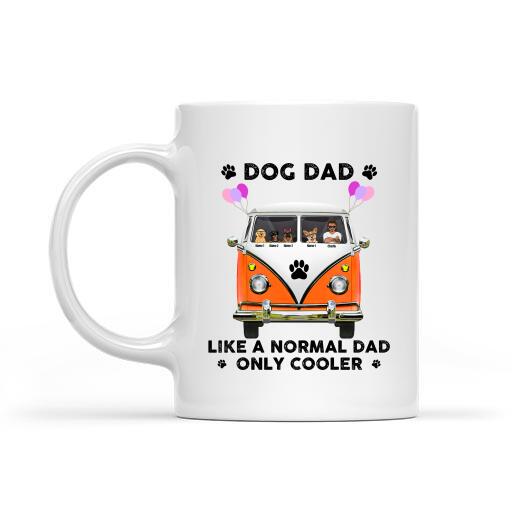 Dog Dad Like A Normal Dad, Only Cooler Personalized Mug - Amazing Gift For Dog Dad