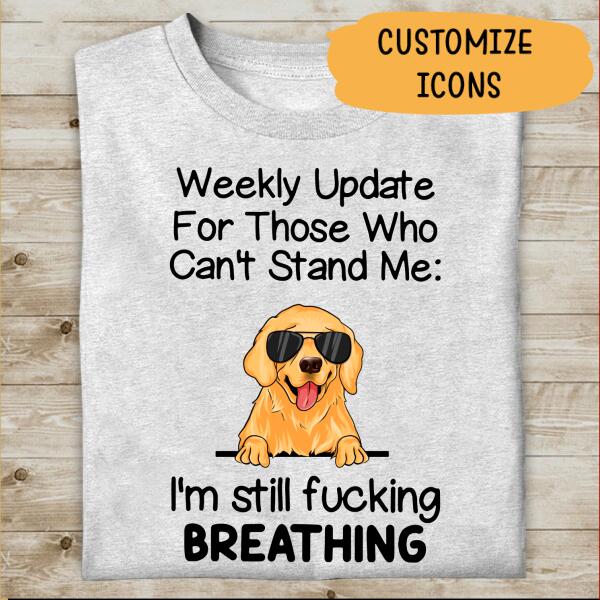 Weekly Update For Those Who Can't Stand Me Personalized T-shirt For Dog Lover