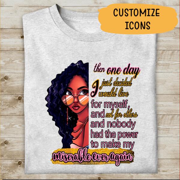 Then One Day I Just Decided I Would Live For Myself Personalized T-shirt, Best Gift For Black Girl