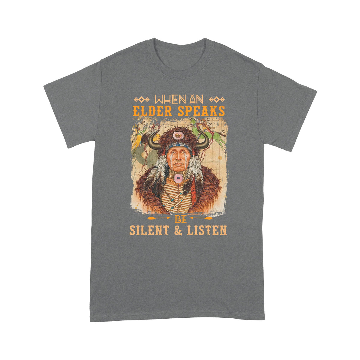 When An Elder Speaks Be Silent & Listen Native American Unisex T-Shirt NTN15012202