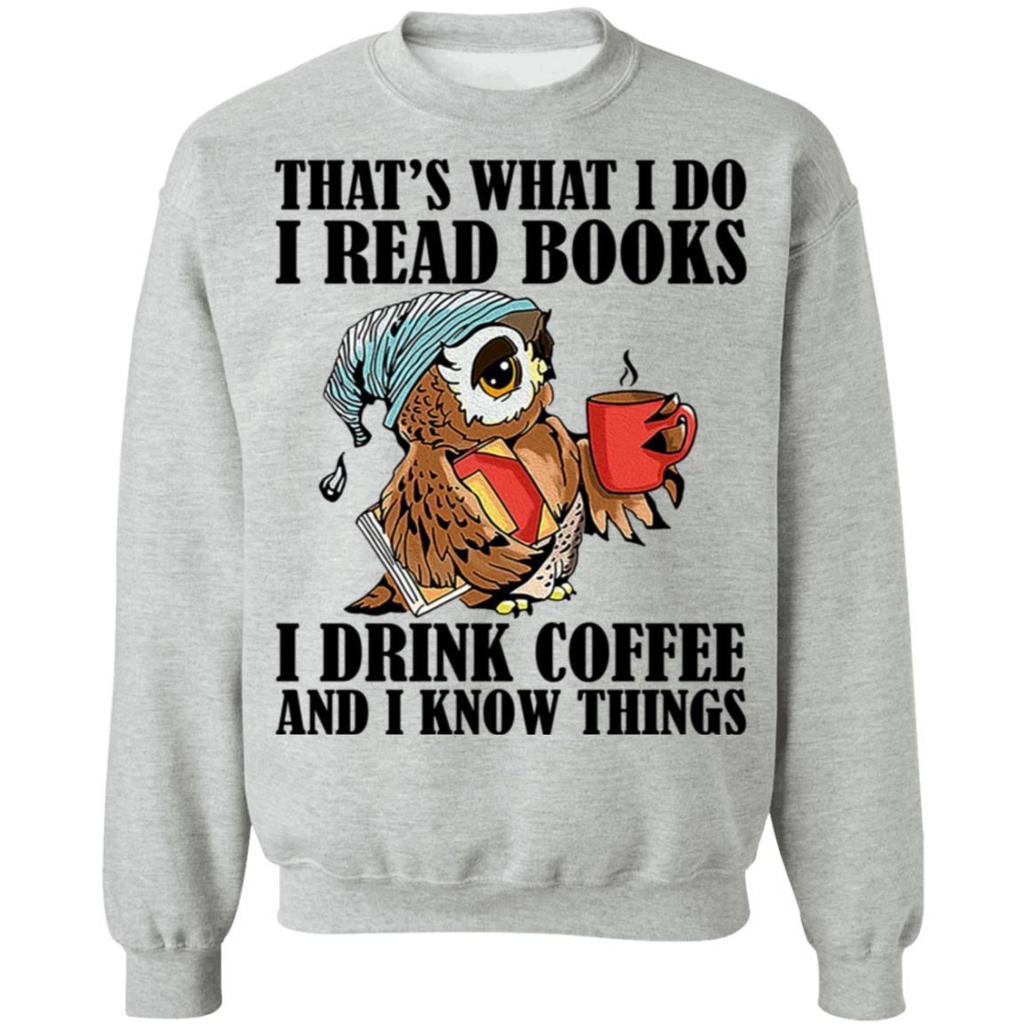 That's What I Do I Read Books I Drink Coffee and I Know Things Funny Owl Shirts-Apparel-CustomCat-G180 Gildan Crewneck Pullover Sweatshirt 8 oz.-Sport Grey-S-Vibe Cosy™