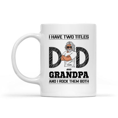Dad and Grandpa, I Rock Them Both Personalized Mug - Amazing Gift For Father's Day