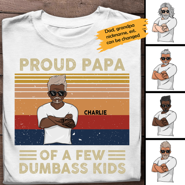 Personalized T shirt Proud  Papa Of A Few Dumbass Kids - Amazing gift for Father's day