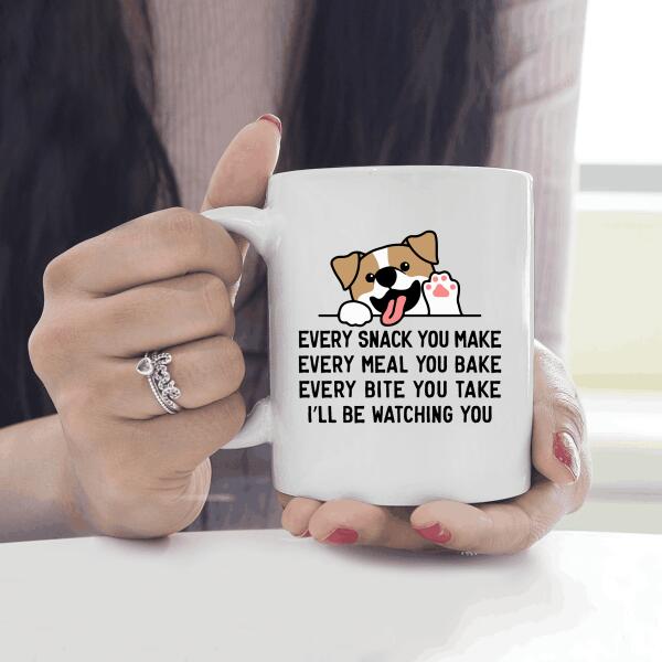 Every Snack You Make Every Meal You Bake Personalized White Mug Amazing Gift For Friends Dog Lover