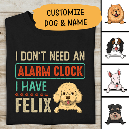 I Don't Need An Alarm Clock I Have Personalized T-shirt For Dog Lover