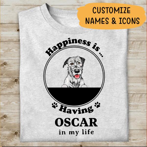 Happiness Is Having In My Life Special T-shirt For Dog Lover Personalized Shirt