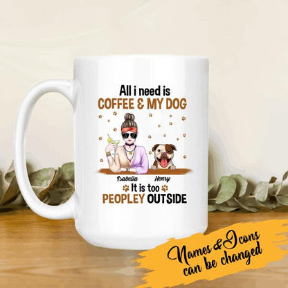 All I Need Is Coffee And My Dog It Is Too Peopley Outside Personalized T-shirt For Dog Lovers Friends Mom Mug Fleece Blanket Poster