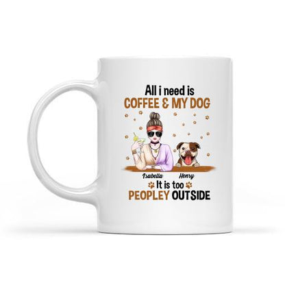 All I Need Is Coffee And My Dog It Is Too Peopley Outside Personalized T-shirt For Dog Lovers Friends Mom Mug Fleece Blanket Poster