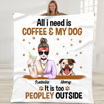 All I Need Is Coffee And My Dog It Is Too Peopley Outside Personalized T-shirt For Dog Lovers Friends Mom Mug Fleece Blanket Poster