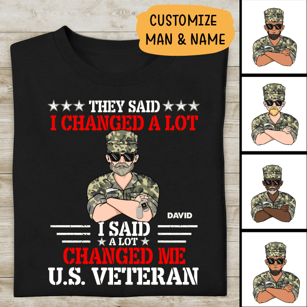 They Said I Changed A Lot I Said A Lot Changed Me US Veteran Personalized T-shirt For Dad Papa Drandpa