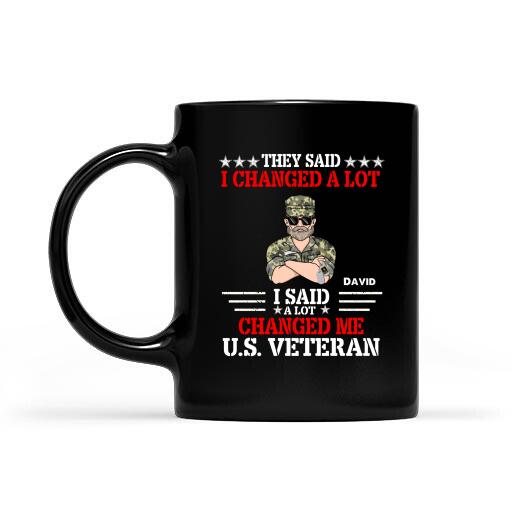 They Said I Changed A Lot I Said A Lot Changed Me US Veteran Personalized T-shirt For Dad Papa Drandpa
