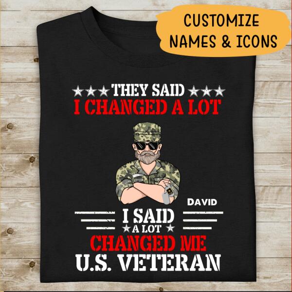 They Said I Changed A Lot I Said A Lot Changed Me US Veteran Personalized T-shirt For Dad Papa Drandpa
