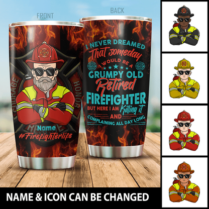 I Never Dreamed That Someday I Would Be A Grumpy Old Retired Firefighter Tumbler Special Gift For Dad Grandpa Papa