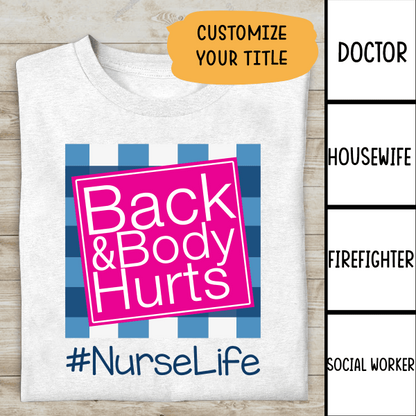 Back Body Hurt Nurse Life Personalized T-shirt Special Gift For Friend Mom