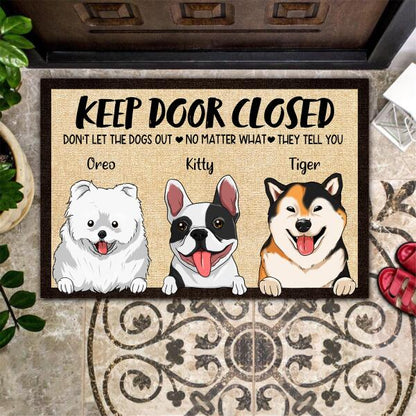 Keep Door Closed Don't Let The Dogs Out No Matter What They Tell You Personalized Welcome Dog Doormat, Best Gifts For Home Decoration