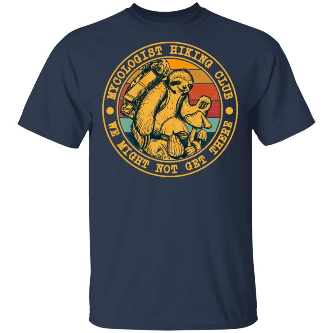 Mycologist Hiking Club We Might Not Get There shirts Funny Camping Sloth Mushroom